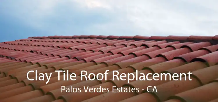 Clay Tile Roof Replacement Palos Verdes Estates - CA