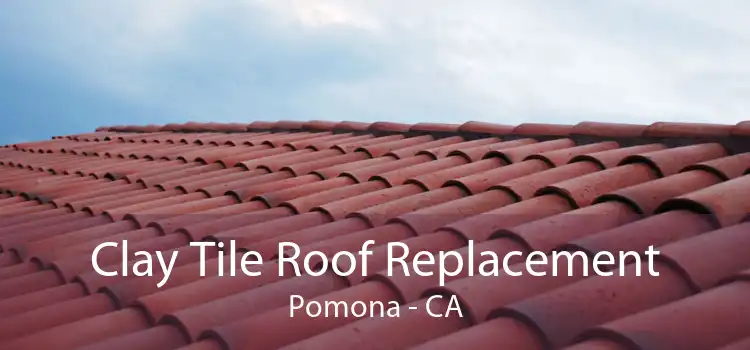 Clay Tile Roof Replacement Pomona - CA