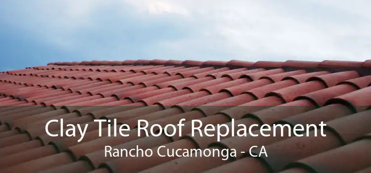 Clay Tile Roof Replacement Rancho Cucamonga - CA