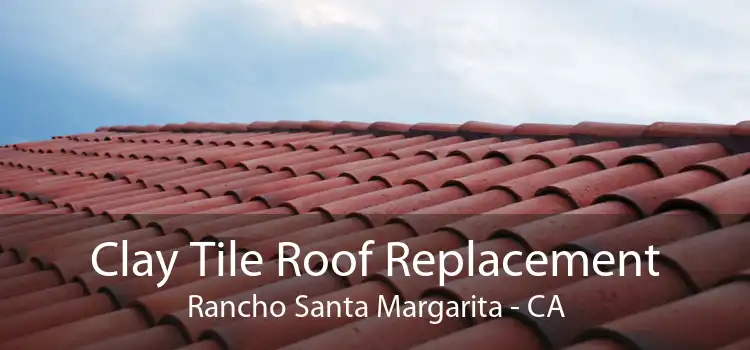 Clay Tile Roof Replacement Rancho Santa Margarita - CA