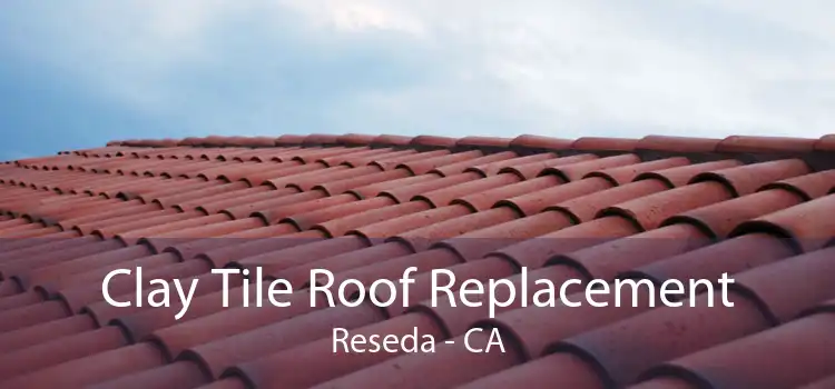 Clay Tile Roof Replacement Reseda - CA