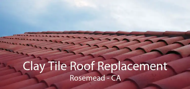 Clay Tile Roof Replacement Rosemead - CA