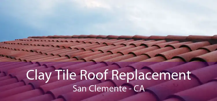 Clay Tile Roof Replacement San Clemente - CA