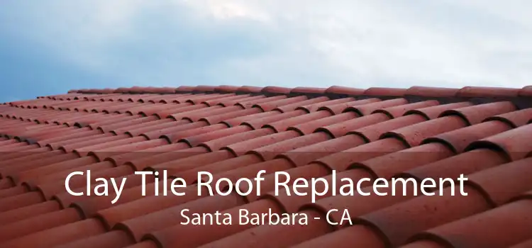 Clay Tile Roof Replacement Santa Barbara - CA