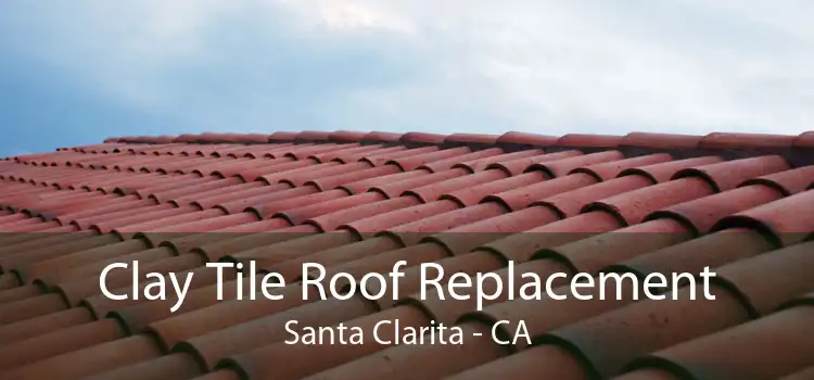 Clay Tile Roof Replacement Santa Clarita - CA