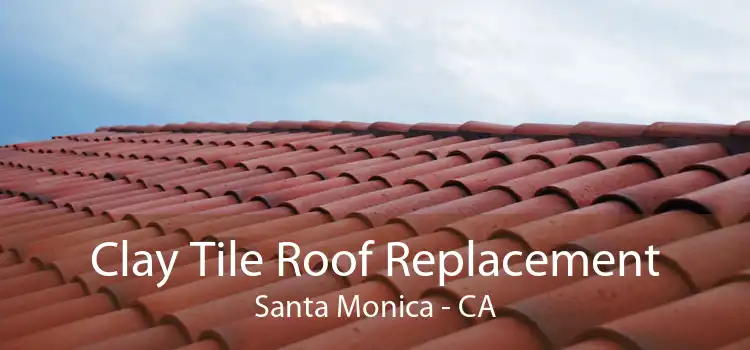 Clay Tile Roof Replacement Santa Monica - CA