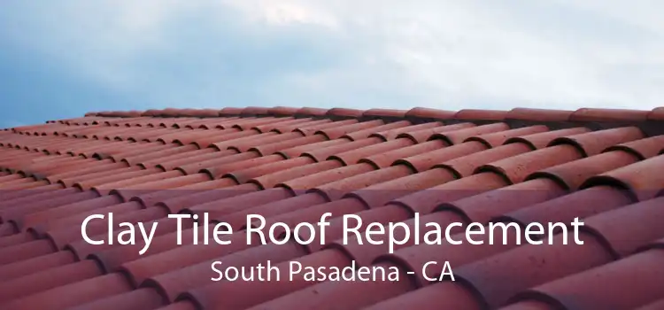 Clay Tile Roof Replacement South Pasadena - CA