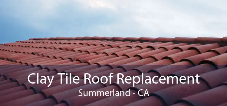 Clay Tile Roof Replacement Summerland - CA