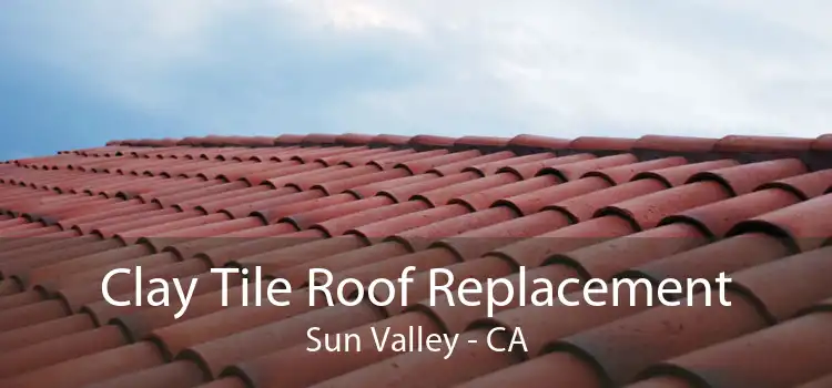 Clay Tile Roof Replacement Sun Valley - CA