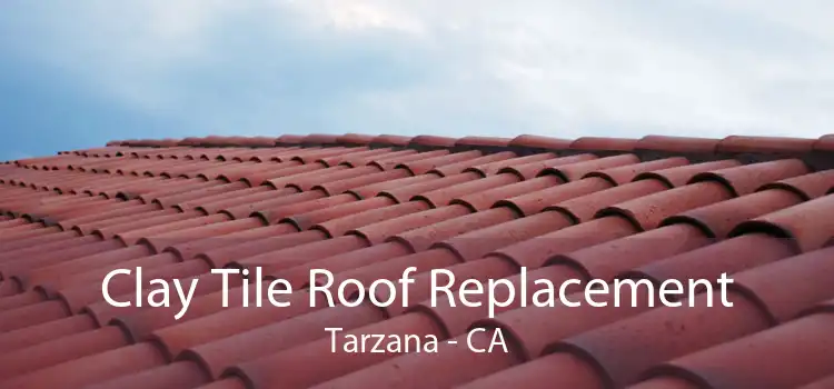 Clay Tile Roof Replacement Tarzana - CA