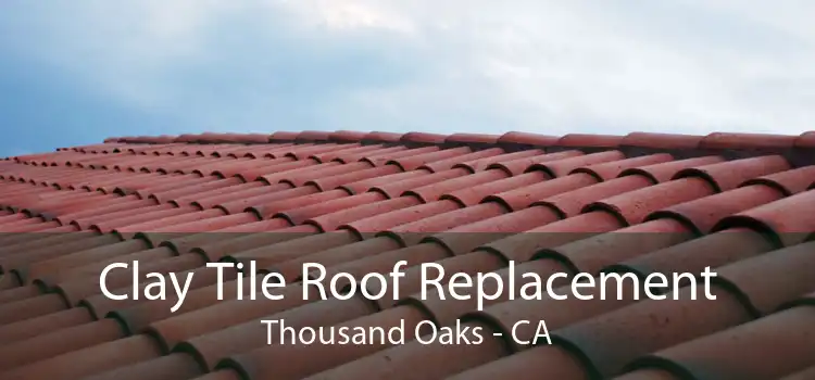Clay Tile Roof Replacement Thousand Oaks - CA