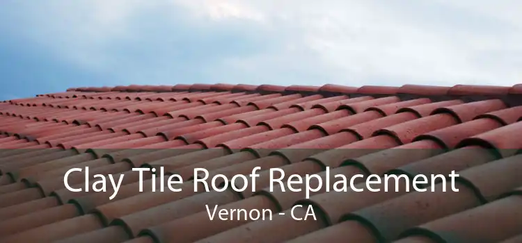 Clay Tile Roof Replacement Vernon - CA