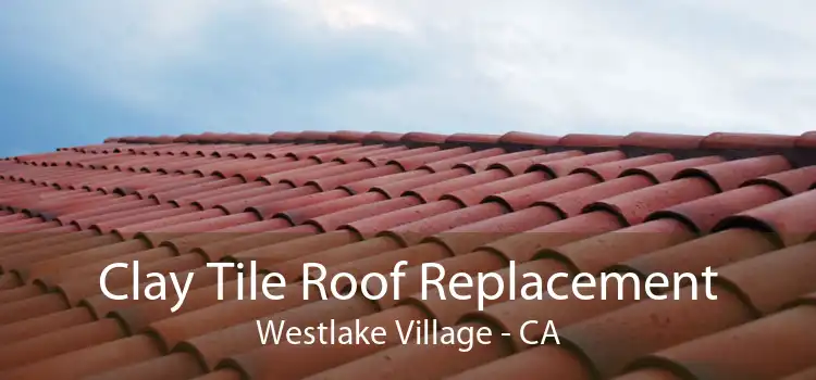 Clay Tile Roof Replacement Westlake Village - CA