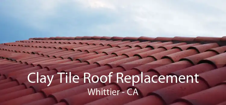 Clay Tile Roof Replacement Whittier - CA