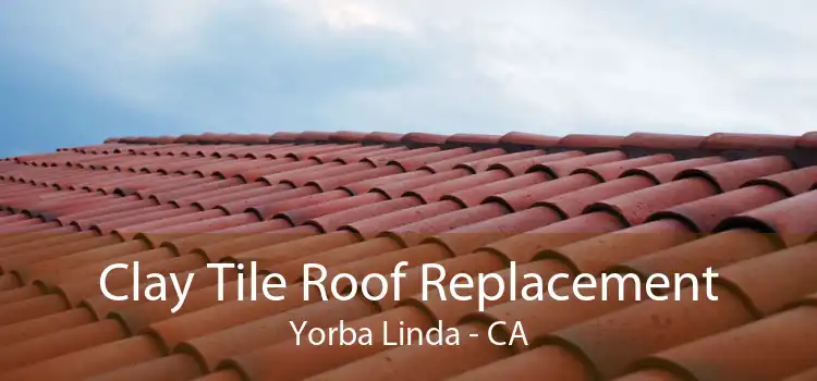 Clay Tile Roof Replacement Yorba Linda - CA