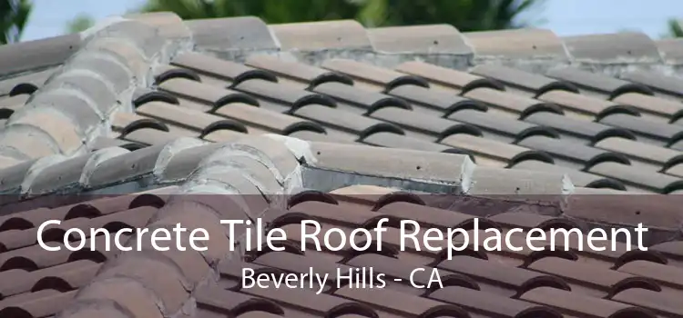 Concrete Tile Roof Replacement Beverly Hills - CA