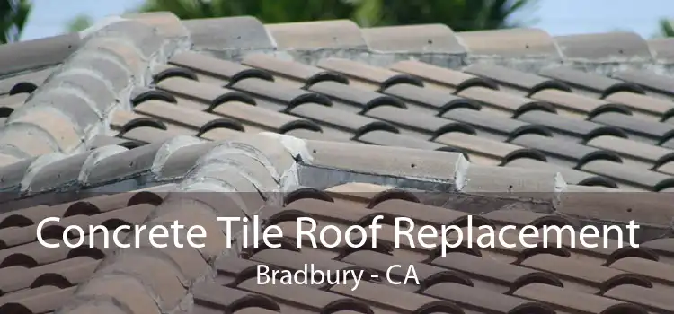 Concrete Tile Roof Replacement Bradbury - CA