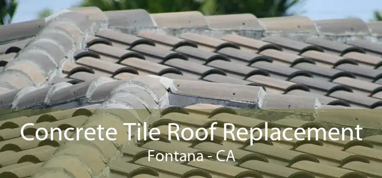 Concrete Tile Roof Replacement Fontana - CA