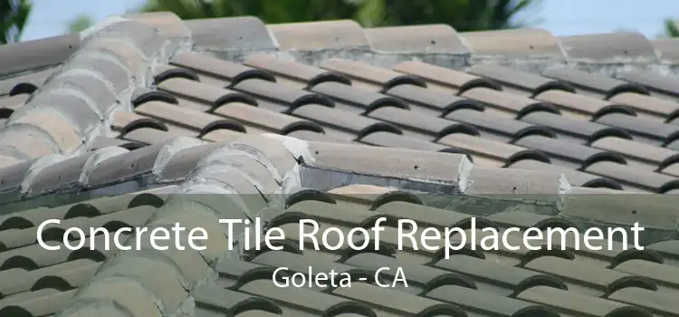 Concrete Tile Roof Replacement Goleta - CA