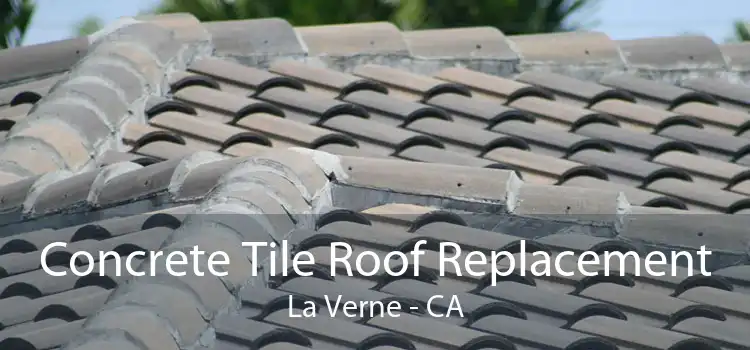 Concrete Tile Roof Replacement La Verne - CA