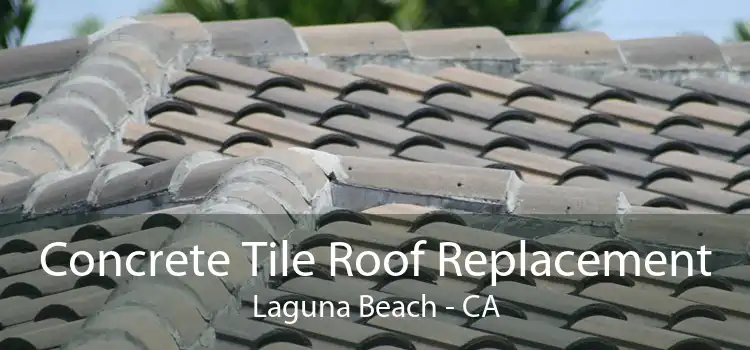Concrete Tile Roof Replacement Laguna Beach - CA