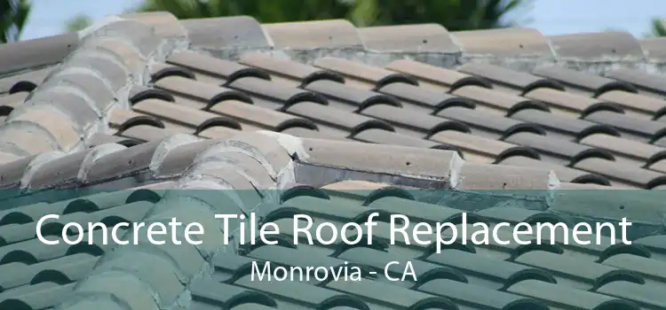 Concrete Tile Roof Replacement Monrovia - CA