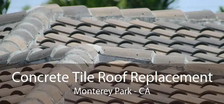 Concrete Tile Roof Replacement Monterey Park - CA