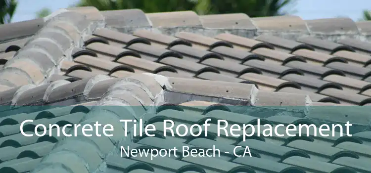 Concrete Tile Roof Replacement Newport Beach - CA