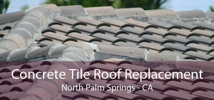 Concrete Tile Roof Replacement North Palm Springs - CA