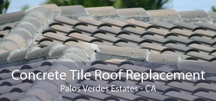 Concrete Tile Roof Replacement Palos Verdes Estates - CA