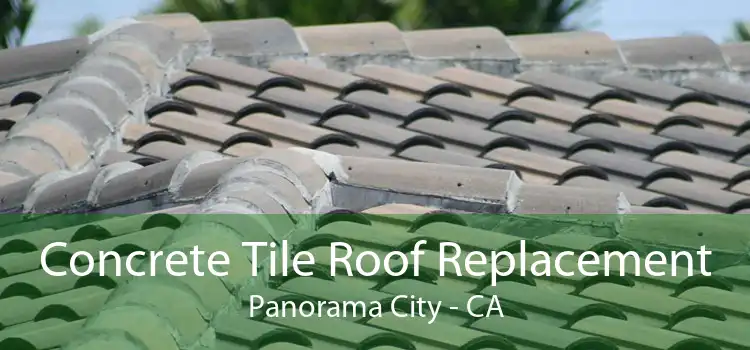 Concrete Tile Roof Replacement Panorama City - CA
