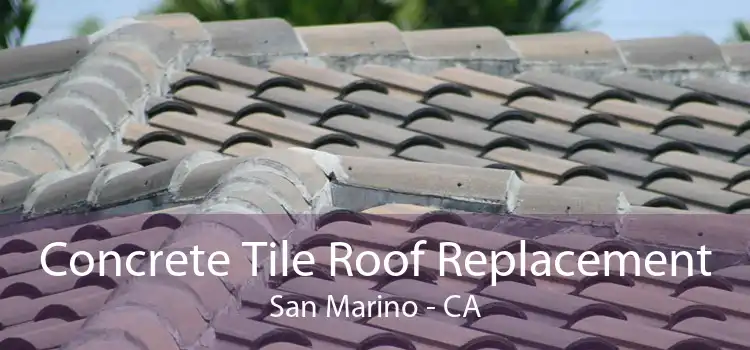 Concrete Tile Roof Replacement San Marino - CA
