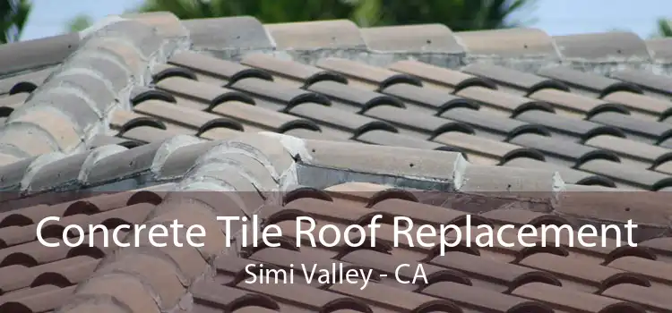 Concrete Tile Roof Replacement Simi Valley - CA