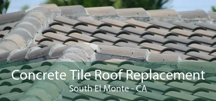 Concrete Tile Roof Replacement South El Monte - CA