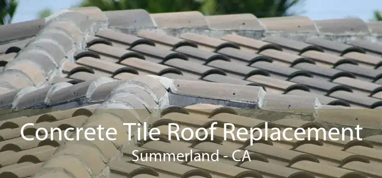 Concrete Tile Roof Replacement Summerland - CA