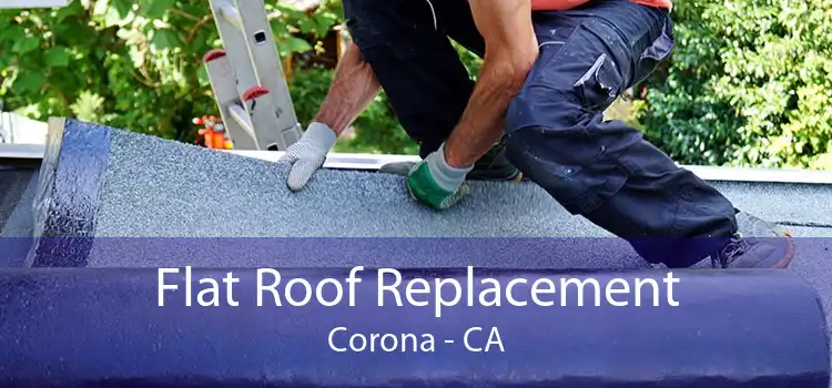 Flat Roof Replacement Corona - CA
