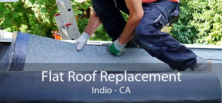Flat Roof Replacement Indio - CA