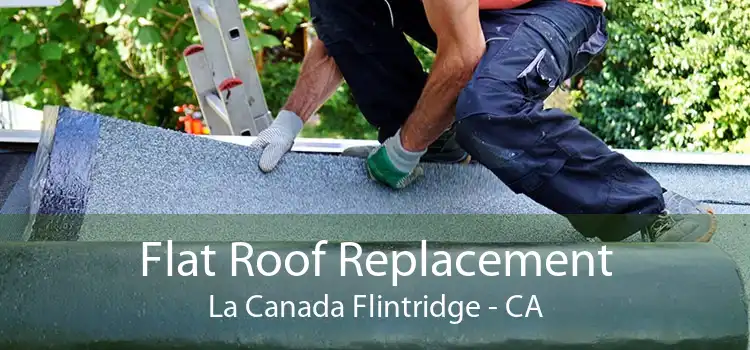 Flat Roof Replacement La Canada Flintridge - CA