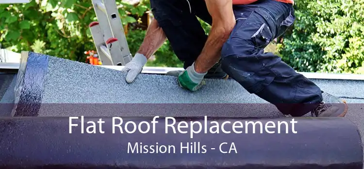 Flat Roof Replacement Mission Hills - CA