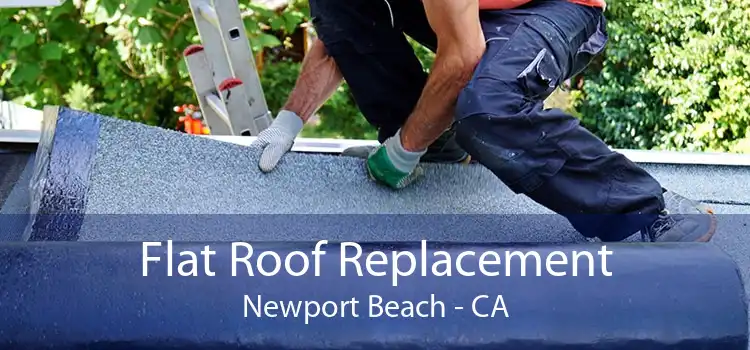 Flat Roof Replacement Newport Beach - CA