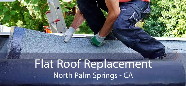Flat Roof Replacement North Palm Springs - CA