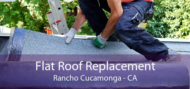Flat Roof Replacement Rancho Cucamonga - CA
