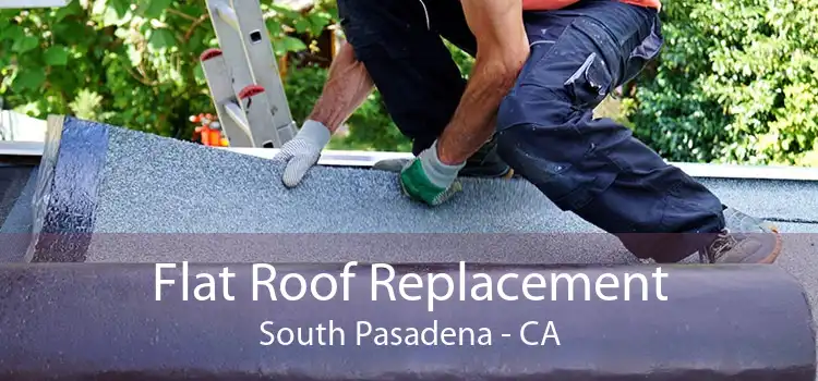 Flat Roof Replacement South Pasadena - CA