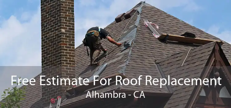 Free Estimate For Roof Replacement Alhambra - CA