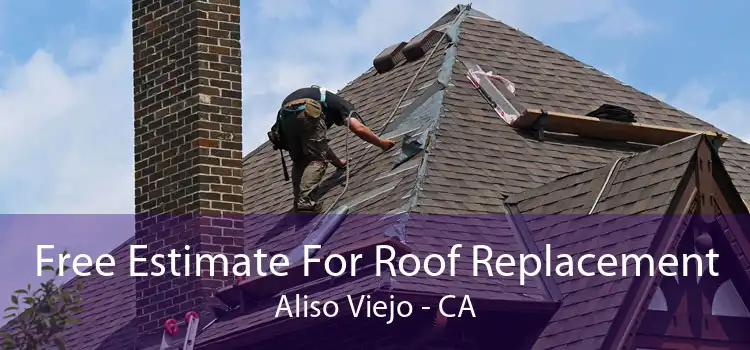 Free Estimate For Roof Replacement Aliso Viejo - CA