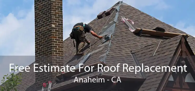 Free Estimate For Roof Replacement Anaheim - CA