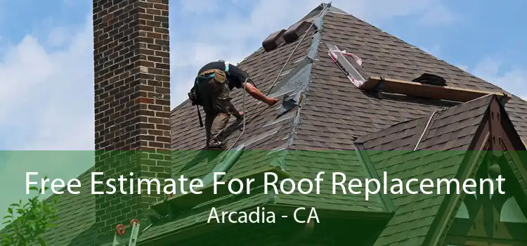 Free Estimate For Roof Replacement Arcadia - CA