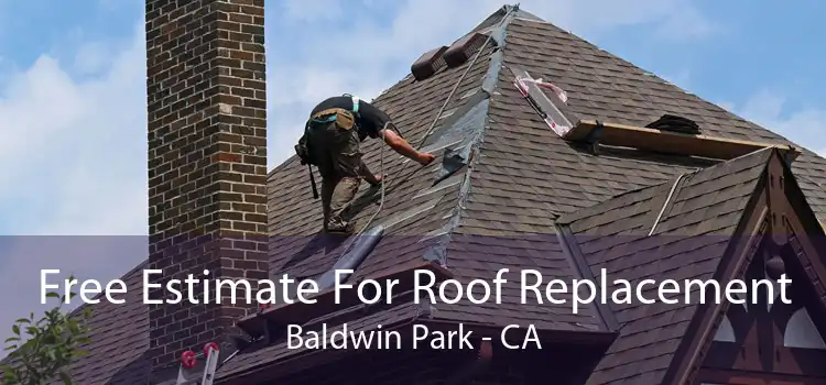 Free Estimate For Roof Replacement Baldwin Park - CA