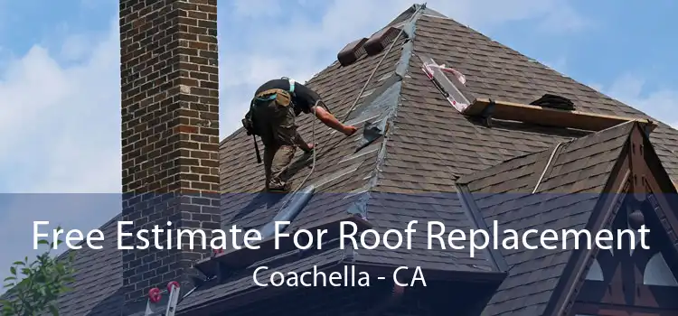 Free Estimate For Roof Replacement Coachella - CA
