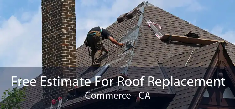 Free Estimate For Roof Replacement Commerce - CA